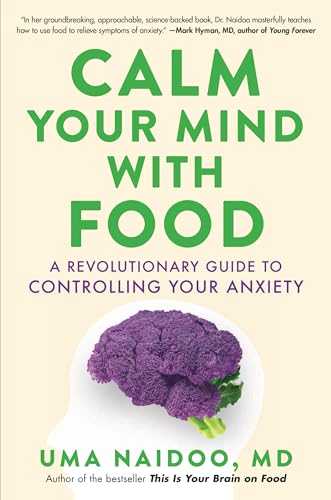 Calm Your Mind with Food: A Revolutionary Guide to Controlling Your Anxiety [Hardcover]