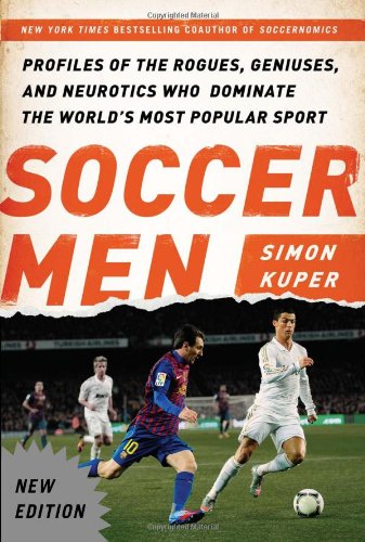 Soccer Men: Profiles of the Rogues, Geniuses, and Neurotics Who Dominate the Wor [Paperback]