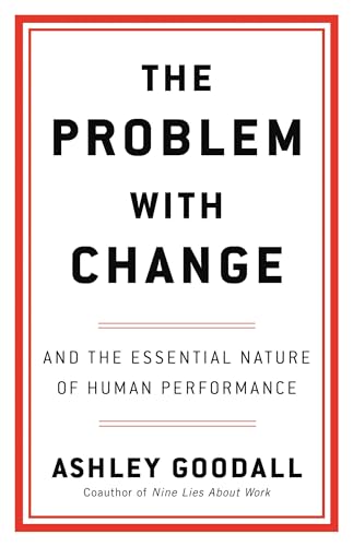 The Problem with Change: And the Essential Nature of Human Performance [Hardcover]