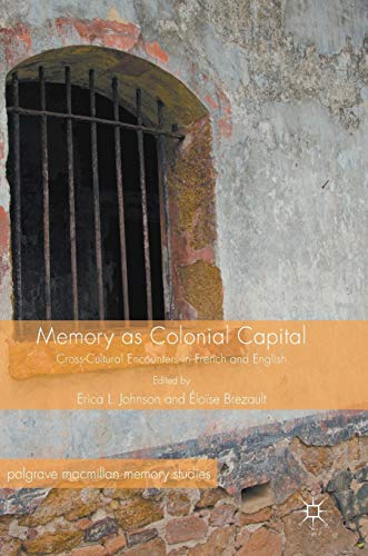 Memory as Colonial Capital: Cross-Cultural Encounters in French and English [Hardcover]