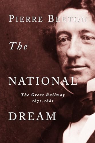 The National Dream: The Great Railway, 1871-1881 [Paperback]