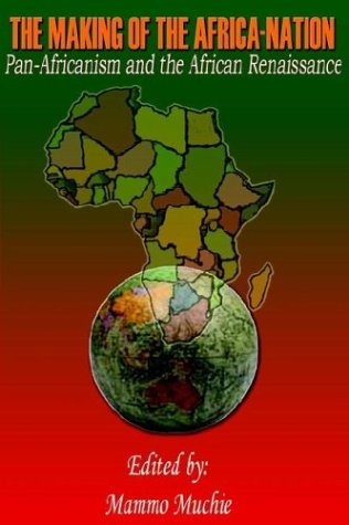 The Making Of The Africa-Nation Pan-Africanism And The African Renaissance [Paperback]