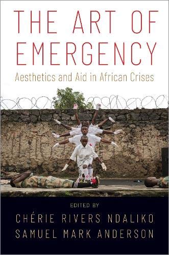 The Art of Emergency: Aesthetics and Aid in African Crises [Paperback]