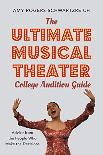 The Ultimate Musical Theater College Audition Guide: Advice from the People Who  [Paperback]