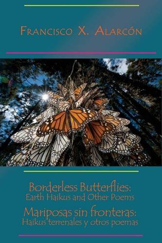 Borderless Butterflies Earth Haikus and Other Poems / Mariposas sin fronteras  [Paperback]