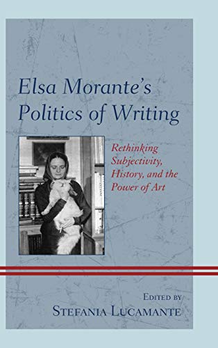 Elsa Morante's Politics of Writing Rethinking Subjectivity, History, and the Po [Hardcover]