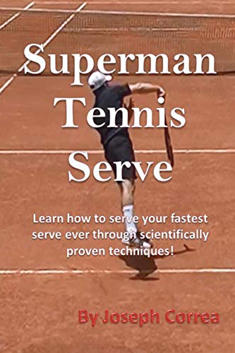 Superman Tennis Serve Learn Ho To Serve Your Fastest Serve Ever Through Scient [Paperback]