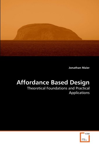 Affordance Based Design Theoretical Foundations And Practical Applications [Paperback]