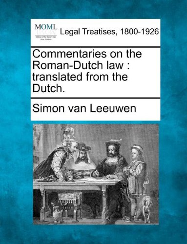 Commentaries On The Roman-Dutch La Translated From The Dutch. [Paperback]