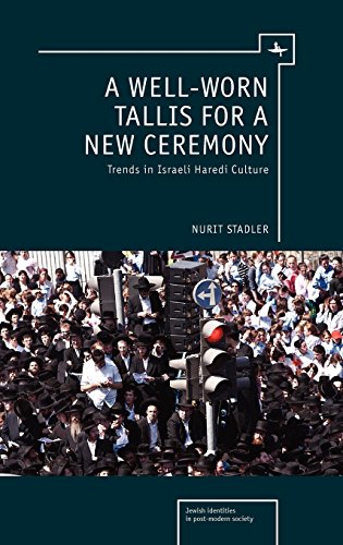 A Well-Worn Tallis for a Ne Ceremony Trends in Israeli Haredi Culture [Hardcover]