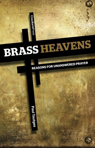 Brass Heavens Reasons For Unansered Prayer [Paperback]