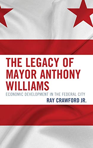 The Legacy of Mayor Anthony Williams Economic Development in the Federal City [Hardcover]