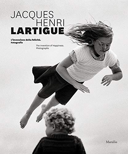 Jacques Henri Lartigue: The Invention of Happiness: Photographs [Hardcover]