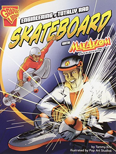 Engineering a Totally Rad Skateboard with Max Axiom, Super Scientist [Paperback]