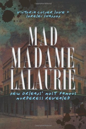 Mad Madame LaLaurie Ne Orleans' Most Famous Murderess Revealed [Paperback]