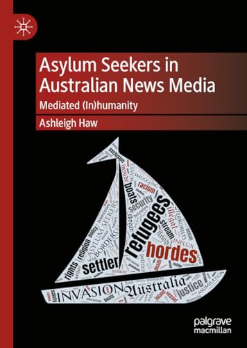 Asylum Seekers in Australian News Media: Mediated (In)humanity [Hardcover]