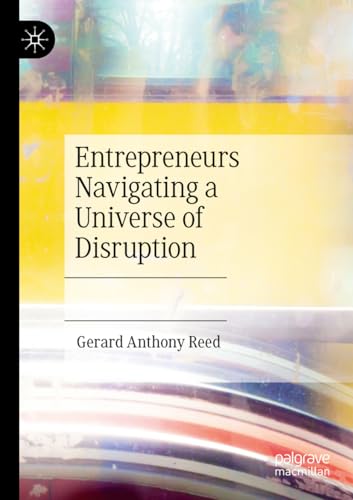 Entrepreneurs Navigating a Universe of Disruption [Paperback]