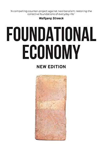 Foundational Economy The infrastructure of everyday life, new edition [Paperback]