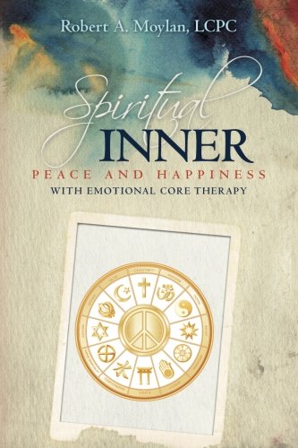 Spiritual Inner Peace And Happiness With Emotional Core Therapy [Paperback]