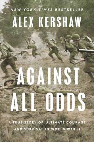 Against All Odds: A True Story of Ultimate Courage and Survival in World War II [Hardcover]