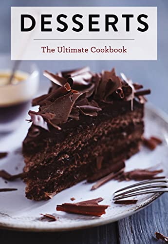 Desserts: The Ultimate Cookbook [Hardcover]