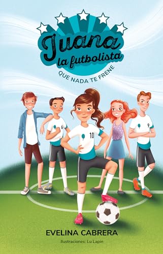 Juana la futbolista: Que nada te detenga / Juana the Soccer Player. Dont Let An [Paperback]