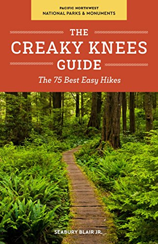 The Creaky Knees Guide Pacific Northwest National Parks and Monuments: The 75 Be [Paperback]