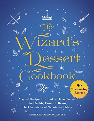 The Wizard's Dessert Cookbook: Magical Recipes Inspired by Harry Potter, The [Hardcover]