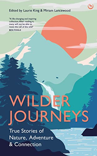 Wilder Journeys: True Stories of Nature, Adventure and Connection [Hardcover]