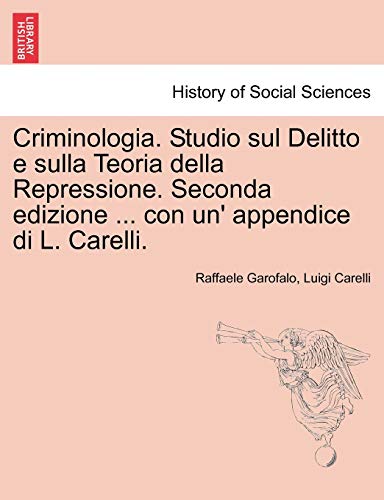 Criminologia. Studio Sul Delitto E Sulla Teoria Della Repressione. Seconda Edizi [Paperback]