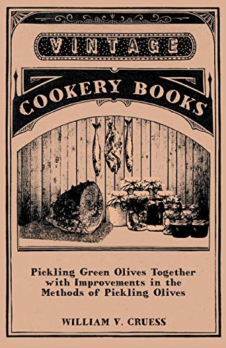 Pickling Green Olives Together ith Improvements in the Methods of Pickling Oliv [Paperback]