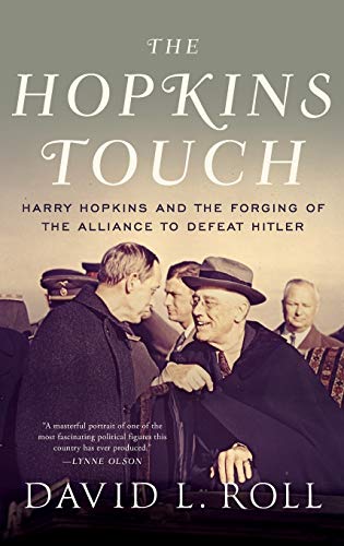 The Hopkins Touch Harry Hopkins and the Forging of the Alliance to Defeat Hitle [Hardcover]