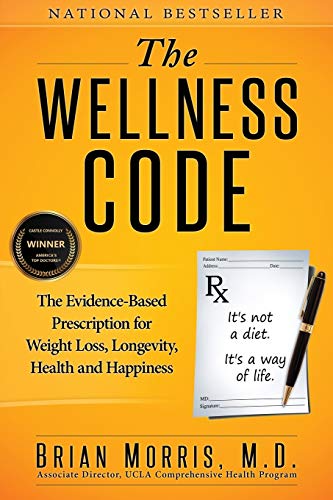 The Wellness Code The Evidence-Based Prescription For Weight Loss, Longevity, H [Paperback]