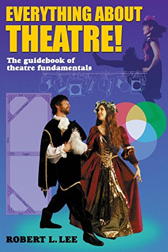 Everything About Theatre! The Guidebook Of Theatre Fundamentals [Paperback]