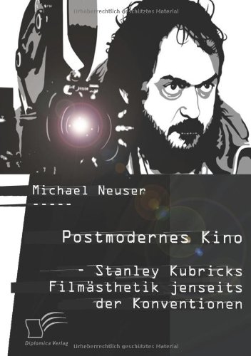 Postmodernes Kino  Stanley Kubricks Filmsthetik Jenseits der Konventionen [Paperback]