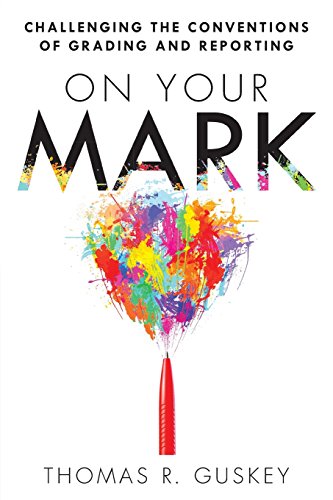 On Your Mark: Challenging The Conventions Of Grading And Reporting [Paperback]