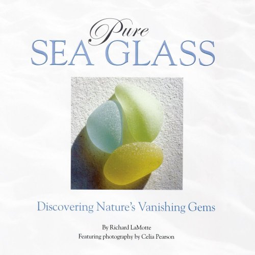 Pure Sea Glass: Discovering Nature's Vanishing Gems [Hardcover]