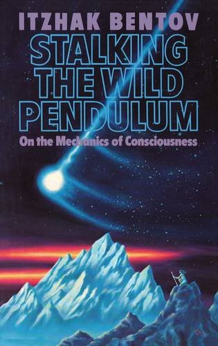 Stalking the Wild Pendulum: On the Mechanics of Consciousness [Paperback]