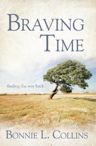 Braving Time  Finding the Way Back [Hardcover]