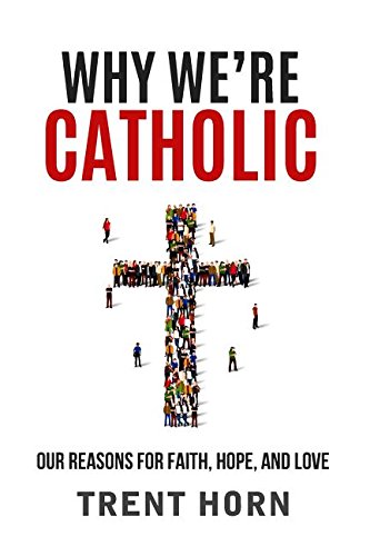 Why We're Catholic: Our Reasons For Faith, Ho