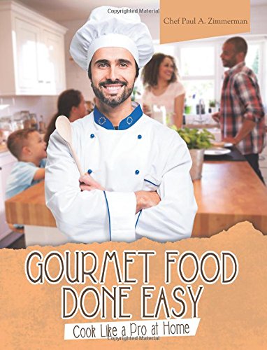 Gourmet Food Done Easy  Cook Like a Pro at Home [Paperback]