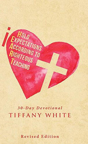 Iheart (i Hold Expectations According To Righteous Teaching) 30-Day Devotional [Hardcover]