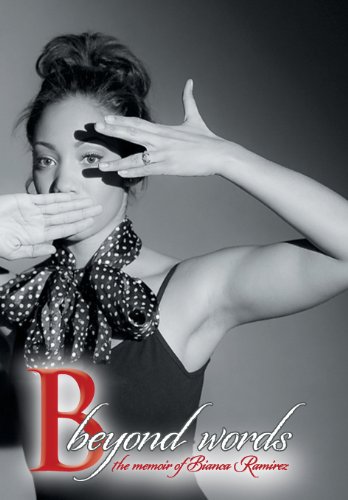 B Beyond Words The Memoir Of Bianca Ramirez [Hardcover]