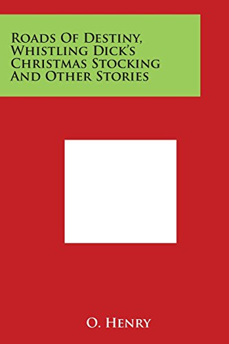 Roads of Destiny, Whistling Dick's Christmas Stocking and Other Stories [Paperback]