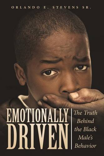 Emotionally Driven The Truth Behind The Black Male's Behavior [Paperback]