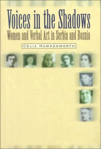 Voices In The Shados Women And Verbal Art In Serbia And Bosnia [Hardcover]