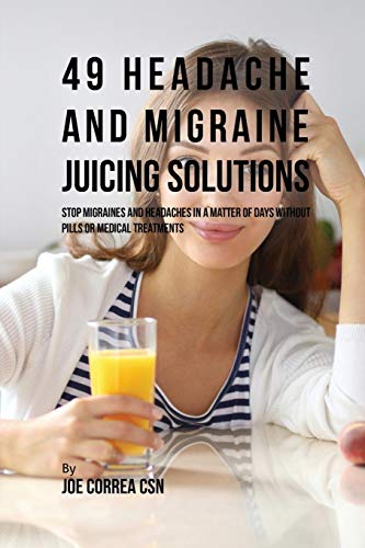 49 Headache and Migraine Juicing Solutions [Paperback]