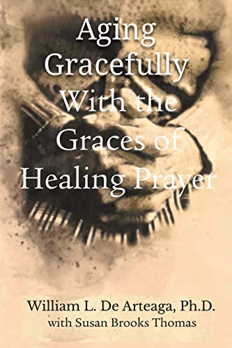 Aging Gracefully ith the Graces of Healing Prayer [Paperback]