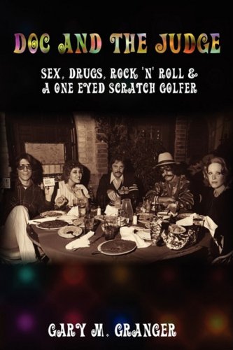 Doc And The Judge Sex, Drugs, Rock 'n' Roll & A One Eyed Scratch Golfer [Paperback]