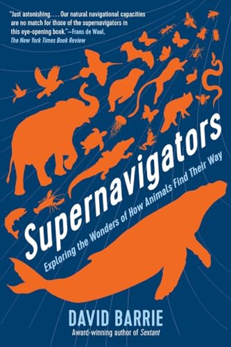 Supernavigators: Exploring the Wonders of How Animals Find Their Way [Paperback]